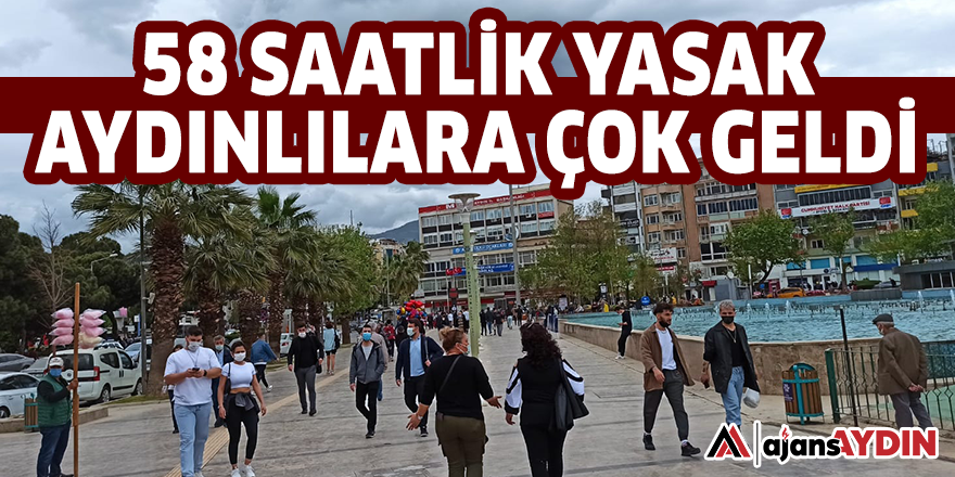 58 SAATLİK YASAK AYDINLILARA ÇOK GELDİ