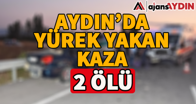 Aydın'da Yürek Yakan Kaza
