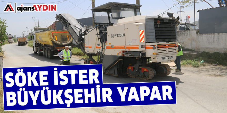 SÖKE İSTER BÜYÜKŞEHİR YAPAR