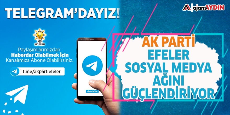 AK PARTİ EFELER SOSYAL MEDYA AĞINI GÜÇLENDİRİYOR