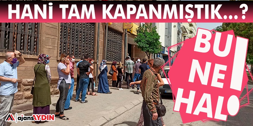 HANİ TAM KAPANMIŞTIK?