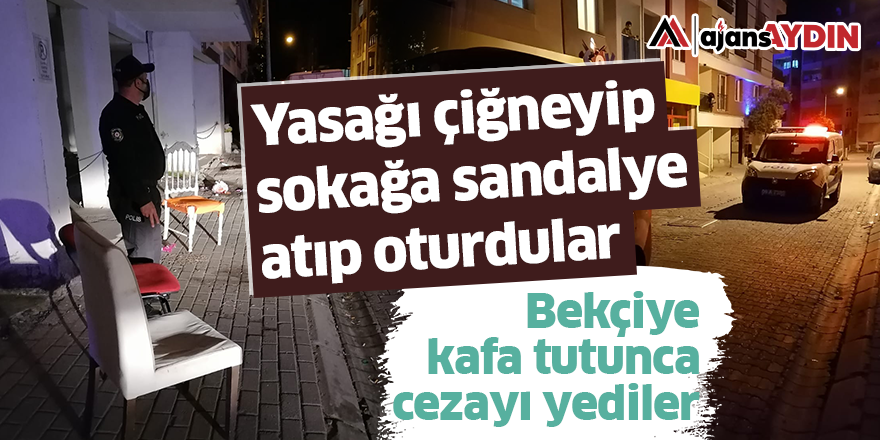 Yasağı çiğneyip sokağa sandalye atıp oturdular