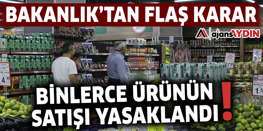BİNLERCE ÜRÜNÜN SATIŞI YASAKLANDI