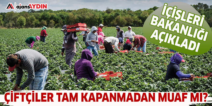 ÇİFTÇİLER TAM KAPANMADAN MUAF MI?