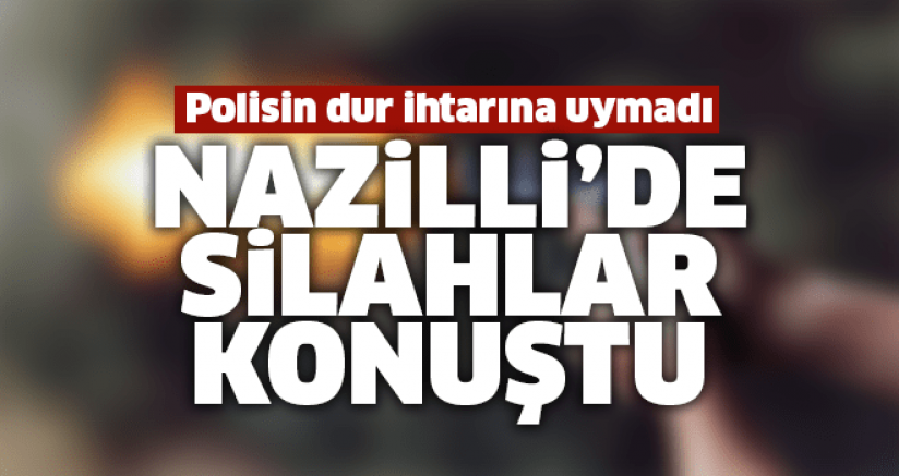 Nazilli'de polisin dur ihtarına uymadı